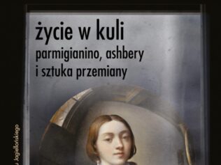 Parmigianino, Ashbery i sztuka przemiany