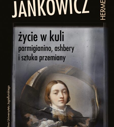 Parmigianino, Ashbery i&nbsp;sztuka przemiany