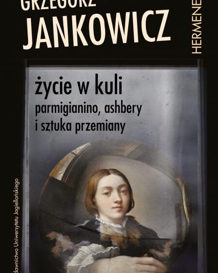 Parmigianino, Ashbery i&nbsp;sztuka przemiany
