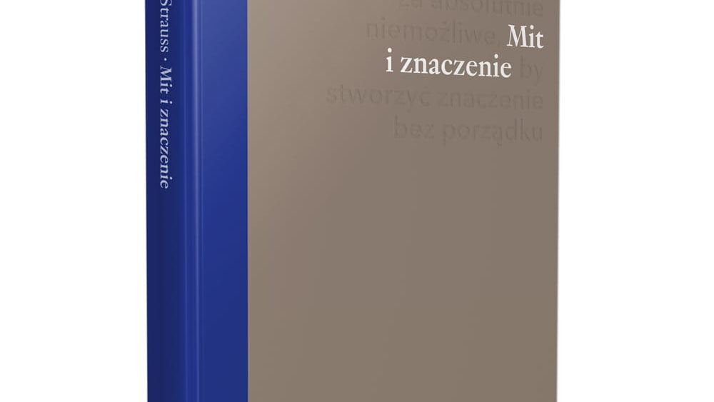 Lévi-Strauss dla laików i&nbsp;nie&nbsp;tylko&nbsp;– recenzja książki &#8222;Mit i&nbsp;znaczenie&#8221;