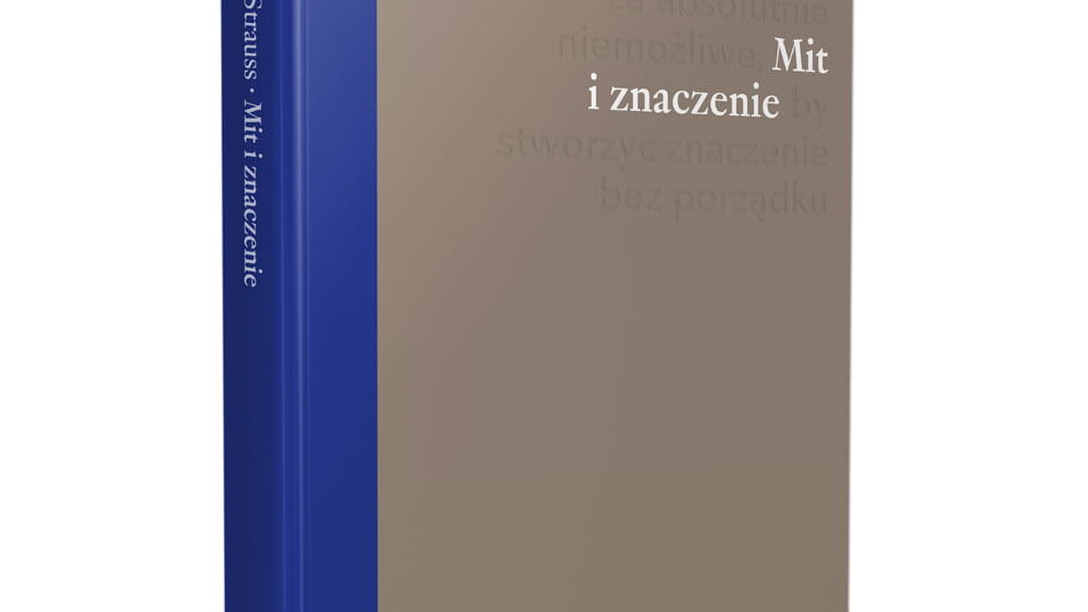 Lévi-Strauss dla laików i&nbsp;nie tylko – recenzja książki &#8222;Mit i&nbsp;znaczenie&#8221;