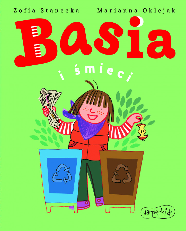 "Basia i śmiecie", Zofia Stanecka, Marianna Oklejak. ​​​​​​​HarperCollins 2021